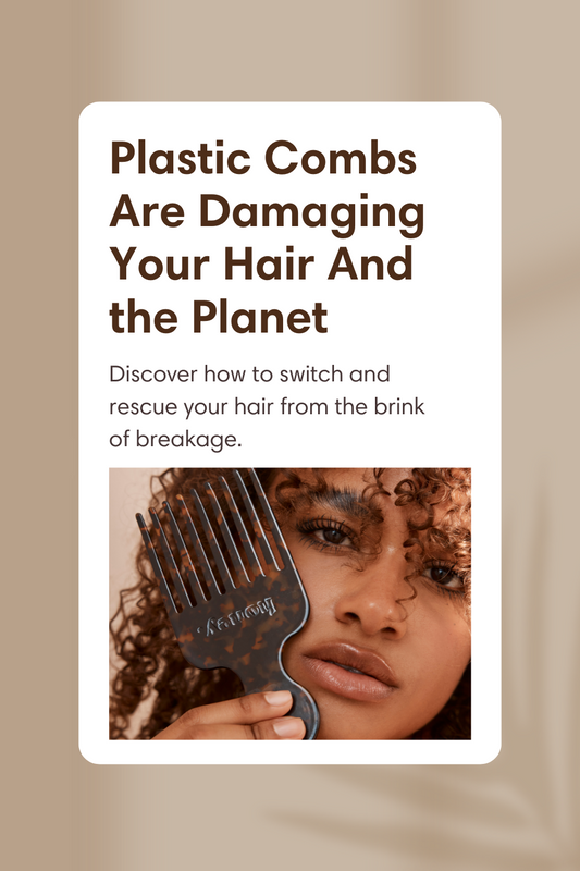 Why Plastic Combs Are Damaging Your Hair (And the Planet)